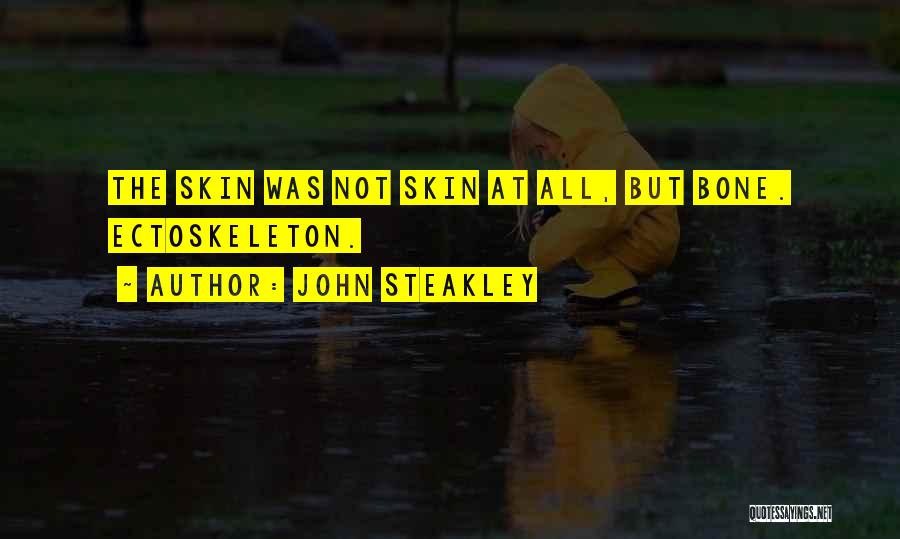 John Steakley Quotes: The Skin Was Not Skin At All, But Bone. Ectoskeleton.