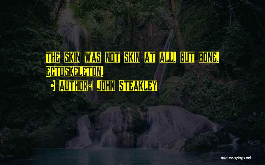 John Steakley Quotes: The Skin Was Not Skin At All, But Bone. Ectoskeleton.