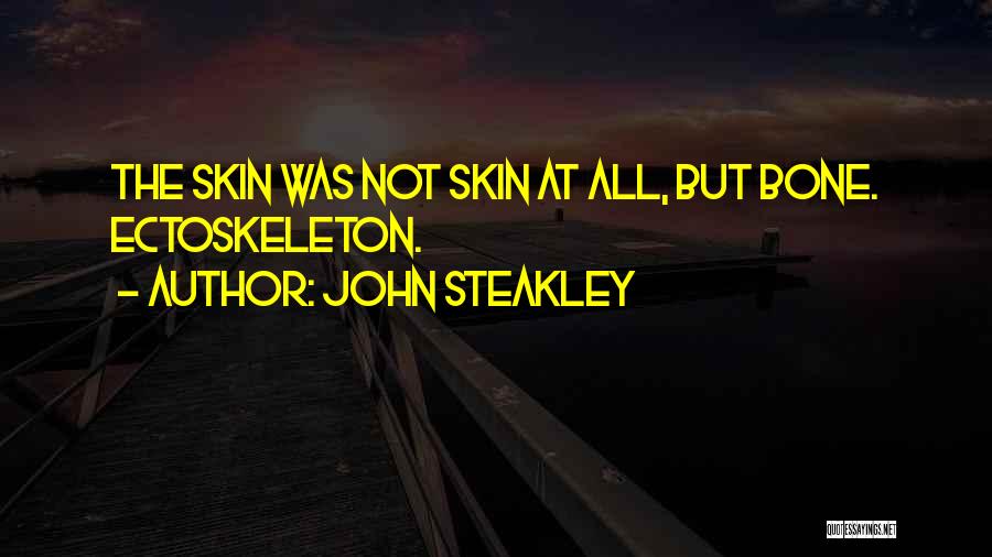 John Steakley Quotes: The Skin Was Not Skin At All, But Bone. Ectoskeleton.