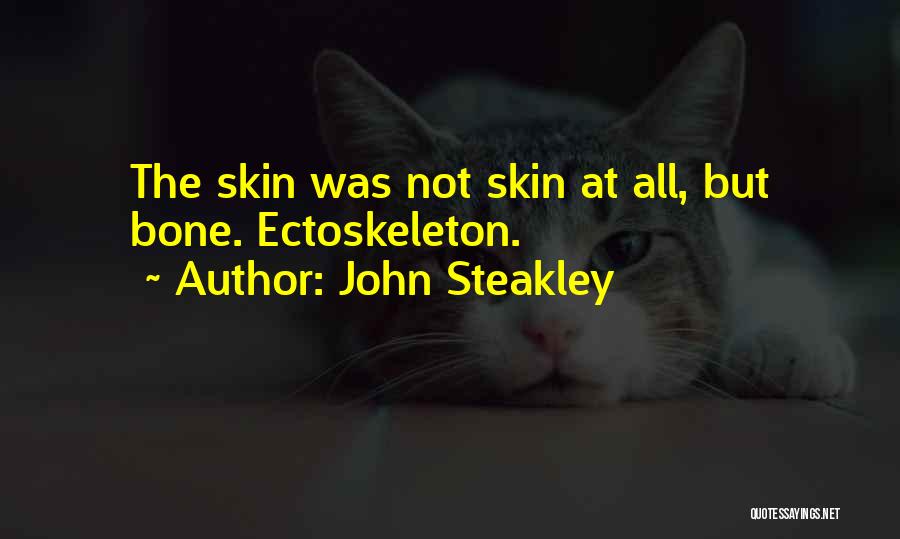 John Steakley Quotes: The Skin Was Not Skin At All, But Bone. Ectoskeleton.
