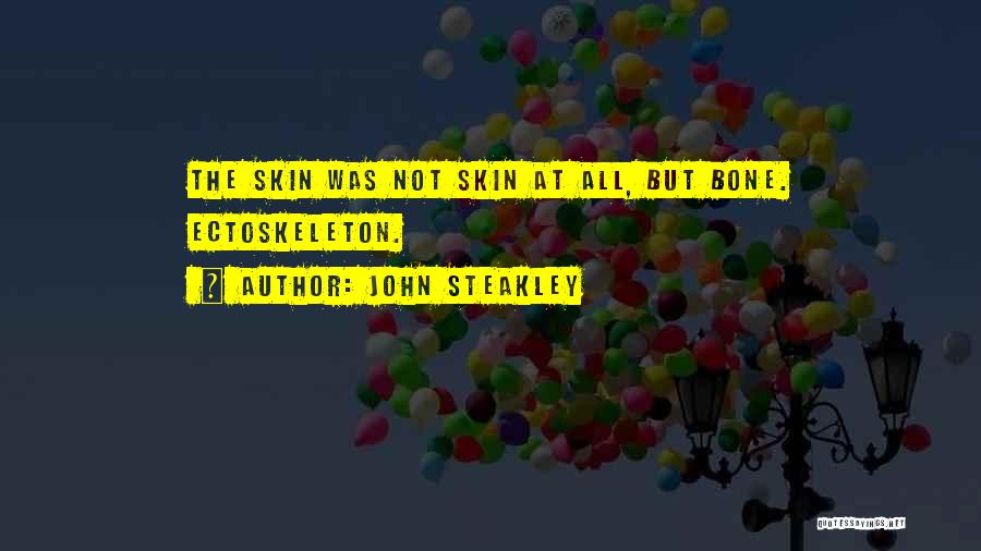 John Steakley Quotes: The Skin Was Not Skin At All, But Bone. Ectoskeleton.
