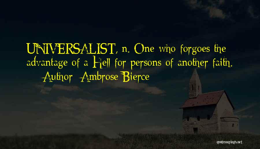 Ambrose Bierce Quotes: Universalist, N. One Who Forgoes The Advantage Of A Hell For Persons Of Another Faith.