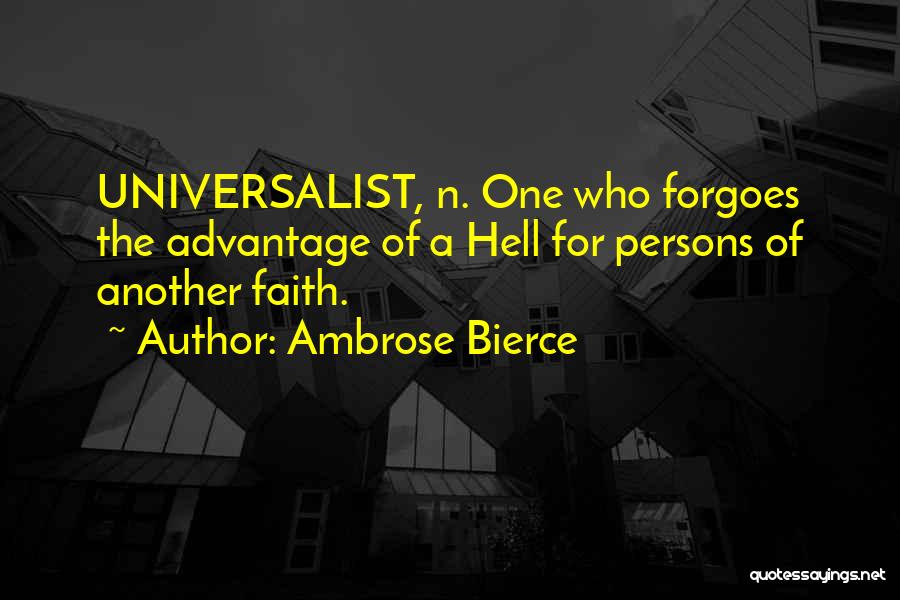 Ambrose Bierce Quotes: Universalist, N. One Who Forgoes The Advantage Of A Hell For Persons Of Another Faith.