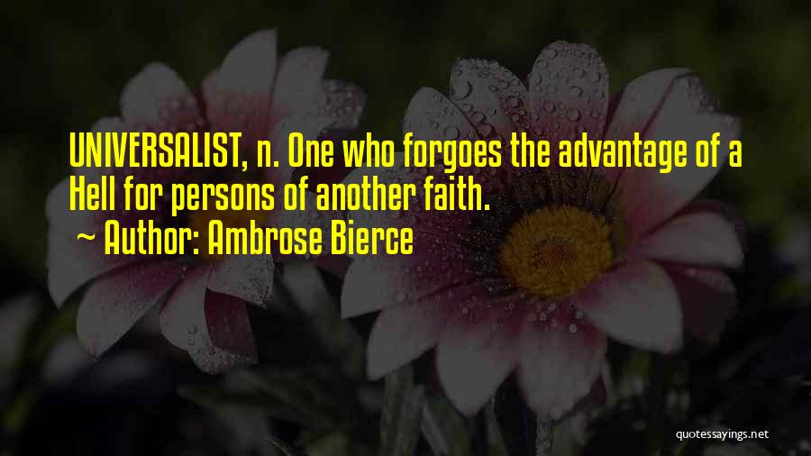 Ambrose Bierce Quotes: Universalist, N. One Who Forgoes The Advantage Of A Hell For Persons Of Another Faith.