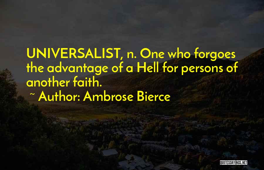 Ambrose Bierce Quotes: Universalist, N. One Who Forgoes The Advantage Of A Hell For Persons Of Another Faith.