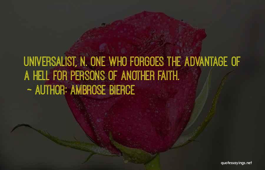 Ambrose Bierce Quotes: Universalist, N. One Who Forgoes The Advantage Of A Hell For Persons Of Another Faith.