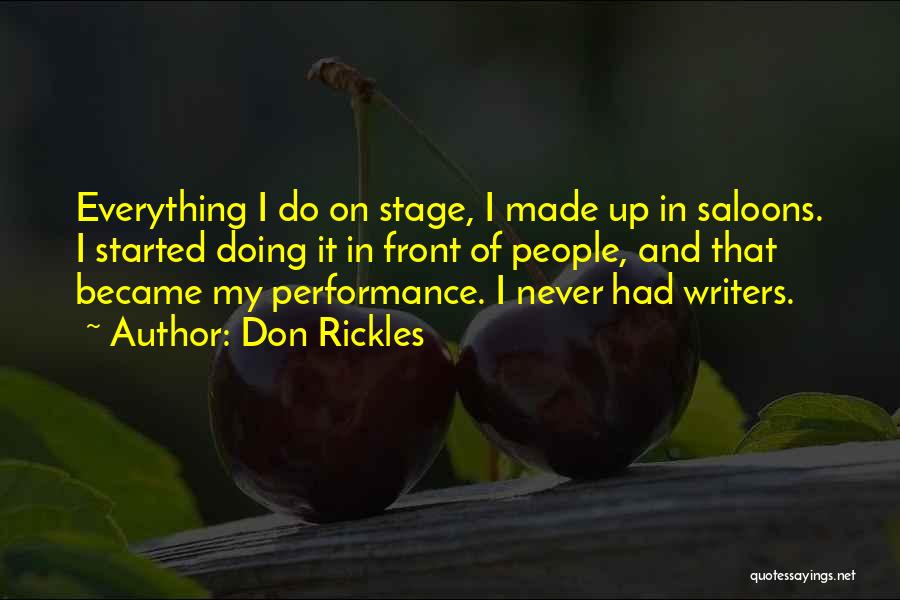 Don Rickles Quotes: Everything I Do On Stage, I Made Up In Saloons. I Started Doing It In Front Of People, And That