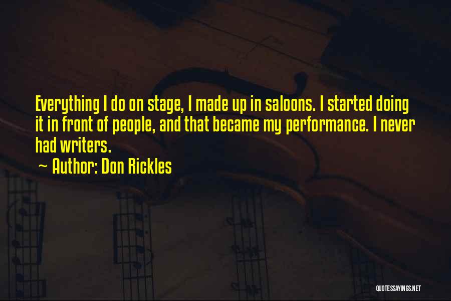 Don Rickles Quotes: Everything I Do On Stage, I Made Up In Saloons. I Started Doing It In Front Of People, And That