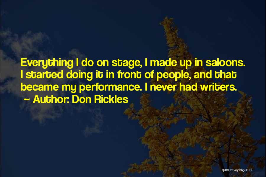 Don Rickles Quotes: Everything I Do On Stage, I Made Up In Saloons. I Started Doing It In Front Of People, And That