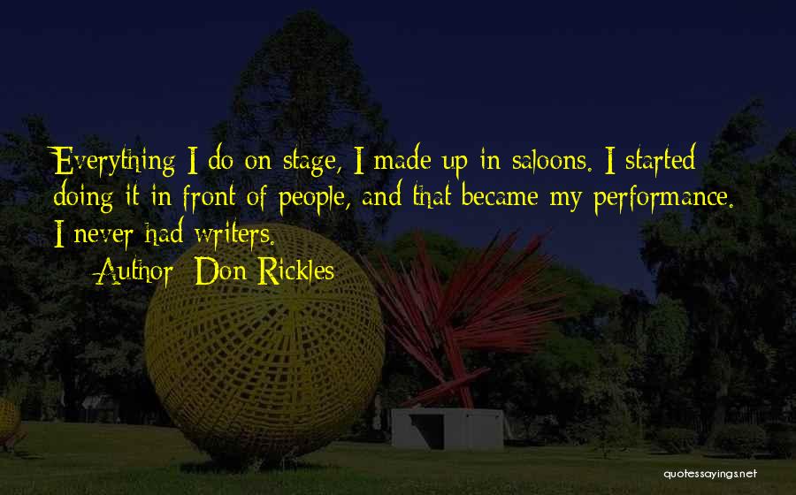 Don Rickles Quotes: Everything I Do On Stage, I Made Up In Saloons. I Started Doing It In Front Of People, And That