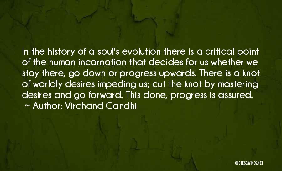 Virchand Gandhi Quotes: In The History Of A Soul's Evolution There Is A Critical Point Of The Human Incarnation That Decides For Us