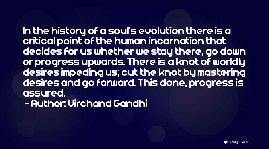 Virchand Gandhi Quotes: In The History Of A Soul's Evolution There Is A Critical Point Of The Human Incarnation That Decides For Us