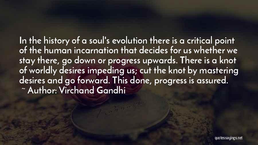 Virchand Gandhi Quotes: In The History Of A Soul's Evolution There Is A Critical Point Of The Human Incarnation That Decides For Us