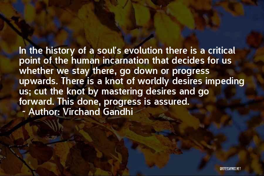 Virchand Gandhi Quotes: In The History Of A Soul's Evolution There Is A Critical Point Of The Human Incarnation That Decides For Us