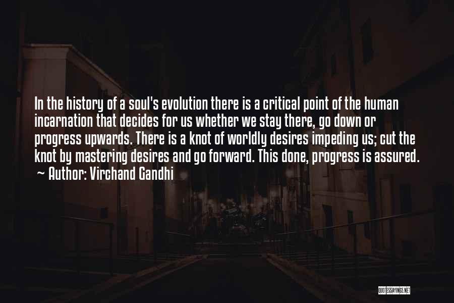 Virchand Gandhi Quotes: In The History Of A Soul's Evolution There Is A Critical Point Of The Human Incarnation That Decides For Us