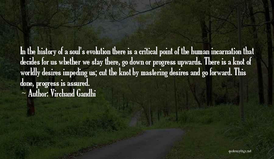 Virchand Gandhi Quotes: In The History Of A Soul's Evolution There Is A Critical Point Of The Human Incarnation That Decides For Us