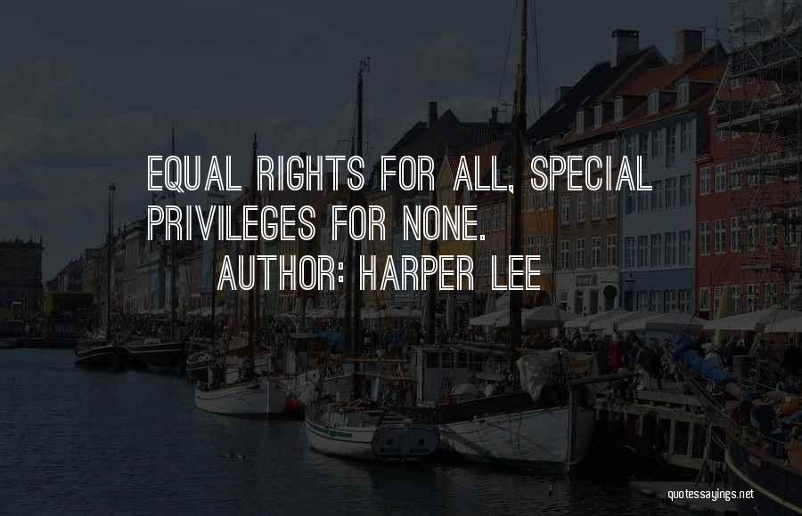 Harper Lee Quotes: Equal Rights For All, Special Privileges For None.