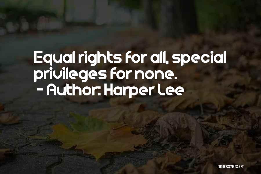 Harper Lee Quotes: Equal Rights For All, Special Privileges For None.