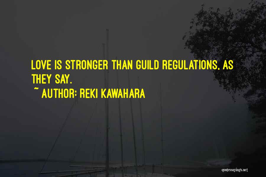 Reki Kawahara Quotes: Love Is Stronger Than Guild Regulations, As They Say.