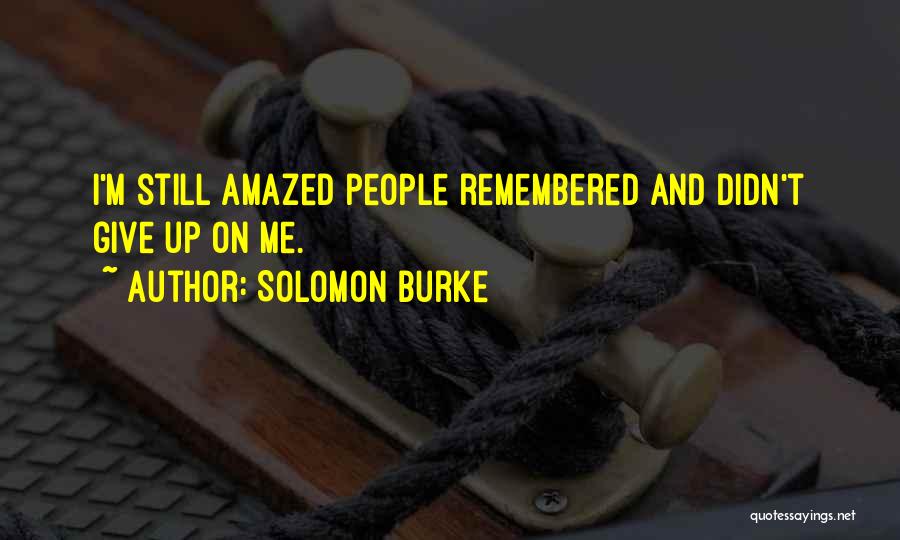 Solomon Burke Quotes: I'm Still Amazed People Remembered And Didn't Give Up On Me.