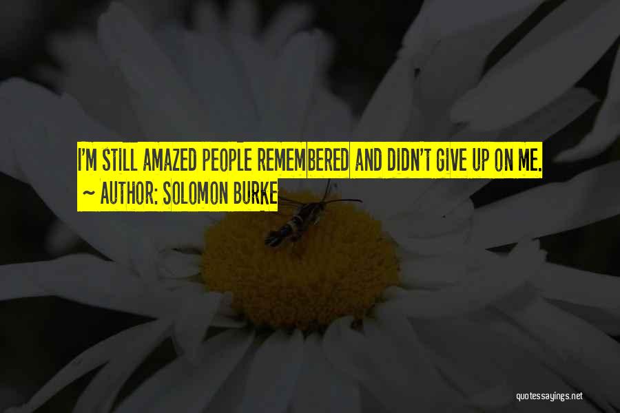 Solomon Burke Quotes: I'm Still Amazed People Remembered And Didn't Give Up On Me.
