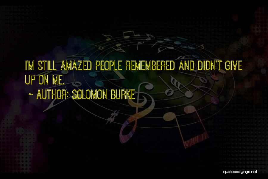 Solomon Burke Quotes: I'm Still Amazed People Remembered And Didn't Give Up On Me.