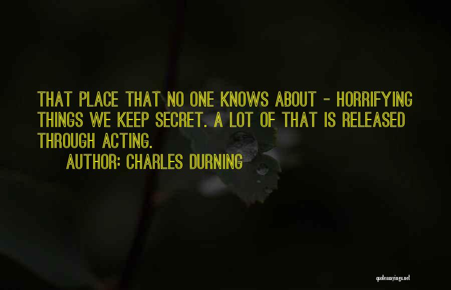 Charles Durning Quotes: That Place That No One Knows About - Horrifying Things We Keep Secret. A Lot Of That Is Released Through
