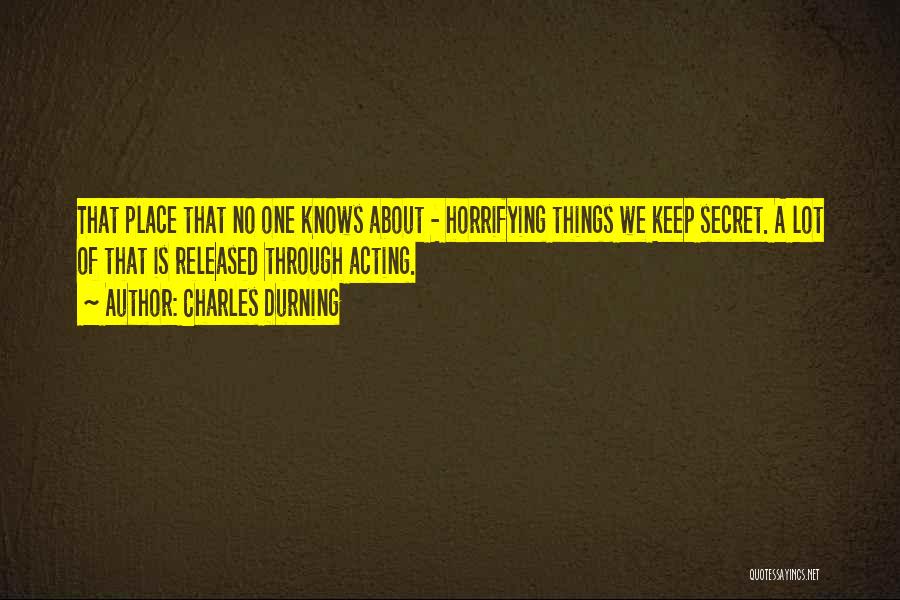 Charles Durning Quotes: That Place That No One Knows About - Horrifying Things We Keep Secret. A Lot Of That Is Released Through