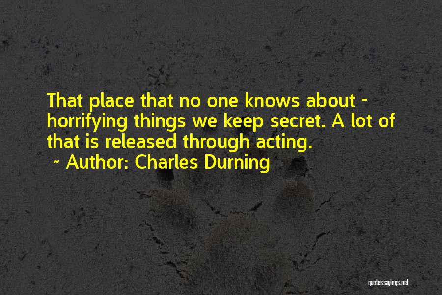 Charles Durning Quotes: That Place That No One Knows About - Horrifying Things We Keep Secret. A Lot Of That Is Released Through