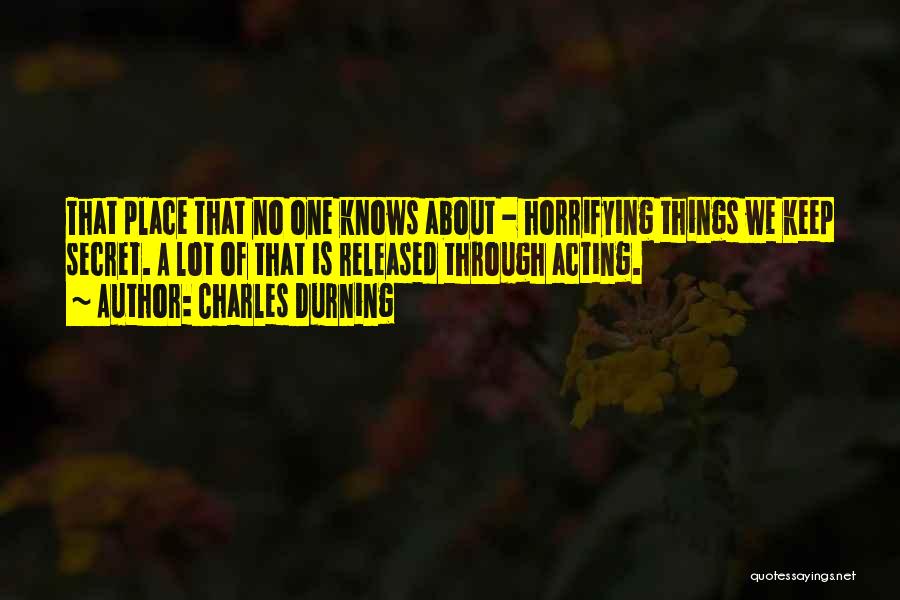 Charles Durning Quotes: That Place That No One Knows About - Horrifying Things We Keep Secret. A Lot Of That Is Released Through