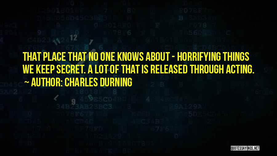 Charles Durning Quotes: That Place That No One Knows About - Horrifying Things We Keep Secret. A Lot Of That Is Released Through