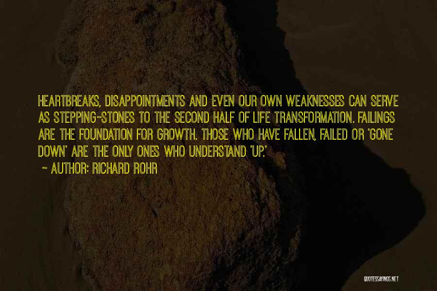 Richard Rohr Quotes: Heartbreaks, Disappointments And Even Our Own Weaknesses Can Serve As Stepping-stones To The Second Half Of Life Transformation. Failings Are