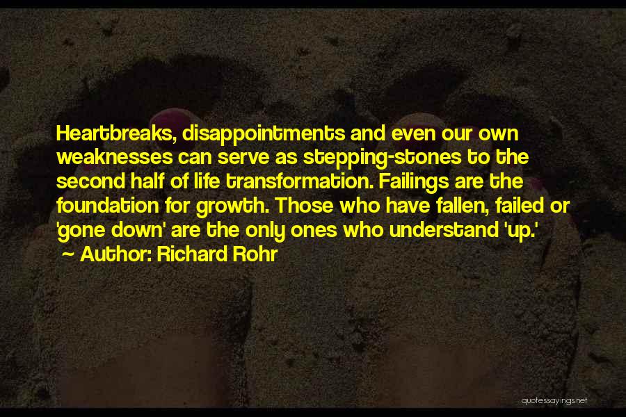 Richard Rohr Quotes: Heartbreaks, Disappointments And Even Our Own Weaknesses Can Serve As Stepping-stones To The Second Half Of Life Transformation. Failings Are