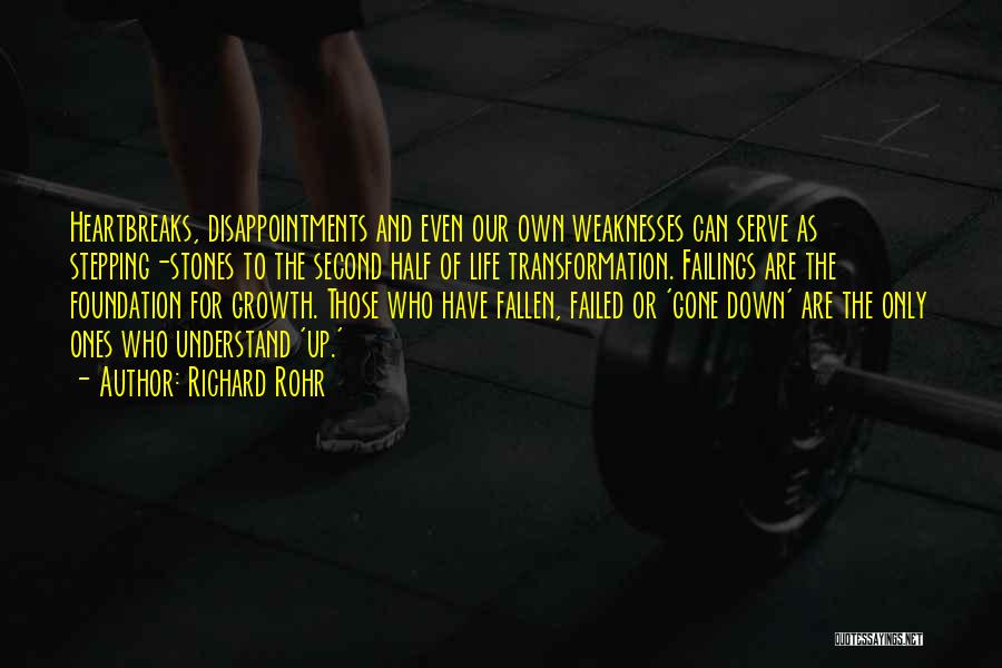 Richard Rohr Quotes: Heartbreaks, Disappointments And Even Our Own Weaknesses Can Serve As Stepping-stones To The Second Half Of Life Transformation. Failings Are