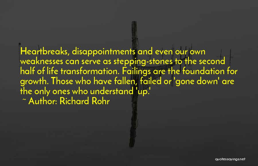 Richard Rohr Quotes: Heartbreaks, Disappointments And Even Our Own Weaknesses Can Serve As Stepping-stones To The Second Half Of Life Transformation. Failings Are