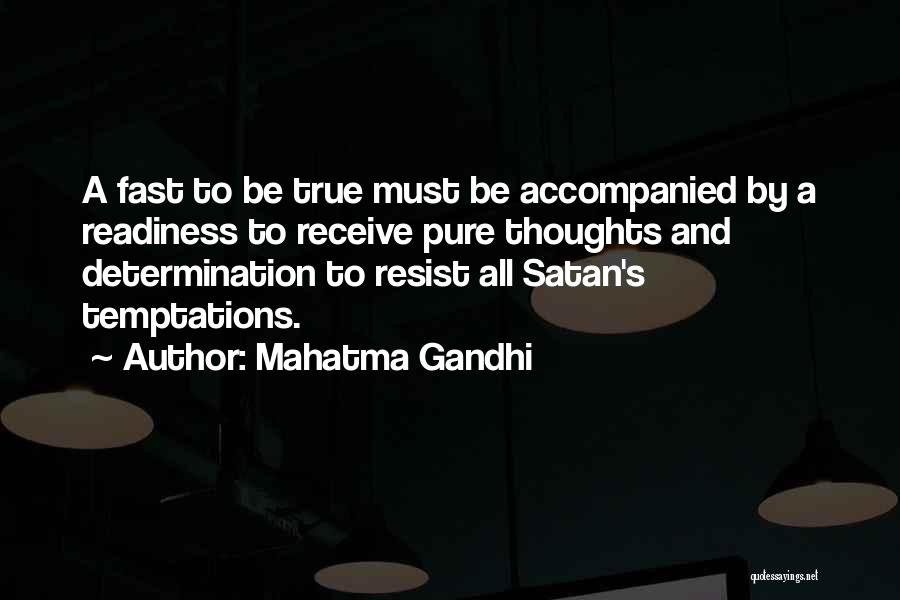 Mahatma Gandhi Quotes: A Fast To Be True Must Be Accompanied By A Readiness To Receive Pure Thoughts And Determination To Resist All