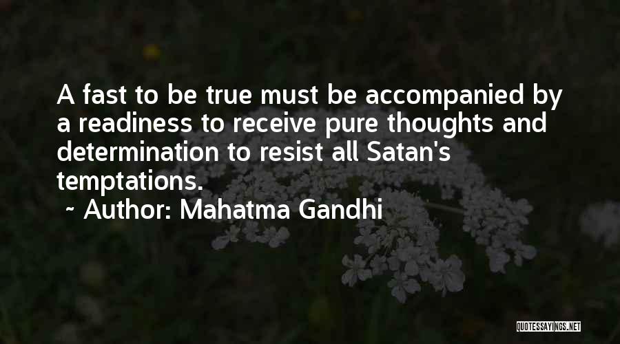 Mahatma Gandhi Quotes: A Fast To Be True Must Be Accompanied By A Readiness To Receive Pure Thoughts And Determination To Resist All