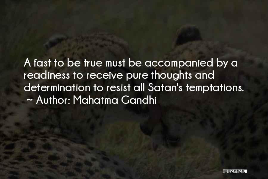 Mahatma Gandhi Quotes: A Fast To Be True Must Be Accompanied By A Readiness To Receive Pure Thoughts And Determination To Resist All