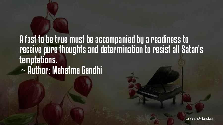 Mahatma Gandhi Quotes: A Fast To Be True Must Be Accompanied By A Readiness To Receive Pure Thoughts And Determination To Resist All