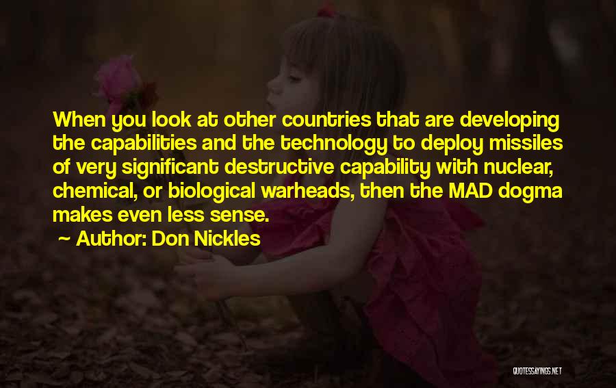 Don Nickles Quotes: When You Look At Other Countries That Are Developing The Capabilities And The Technology To Deploy Missiles Of Very Significant