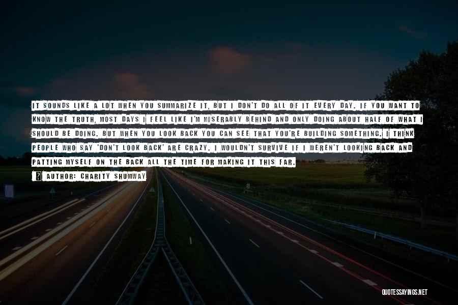 Charity Shumway Quotes: It Sounds Like A Lot When You Summarize It, But I Don't Do All Of It Every Day. If You