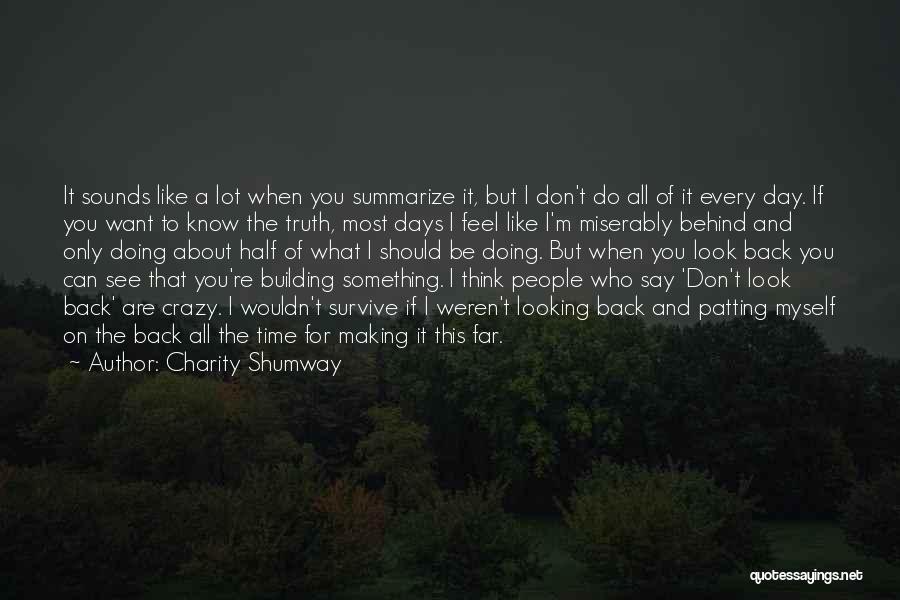 Charity Shumway Quotes: It Sounds Like A Lot When You Summarize It, But I Don't Do All Of It Every Day. If You