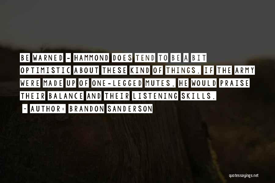 Brandon Sanderson Quotes: Be Warned - Hammond Does Tend To Be A Bit Optimistic About These Kind Of Things. If The Army Were