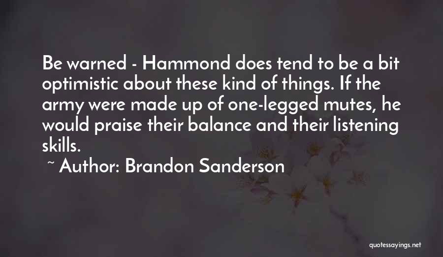 Brandon Sanderson Quotes: Be Warned - Hammond Does Tend To Be A Bit Optimistic About These Kind Of Things. If The Army Were