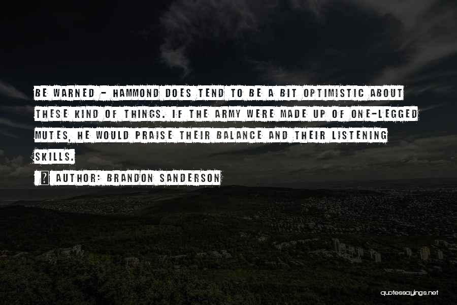 Brandon Sanderson Quotes: Be Warned - Hammond Does Tend To Be A Bit Optimistic About These Kind Of Things. If The Army Were