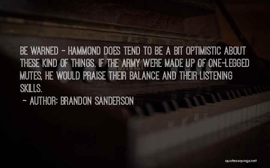 Brandon Sanderson Quotes: Be Warned - Hammond Does Tend To Be A Bit Optimistic About These Kind Of Things. If The Army Were