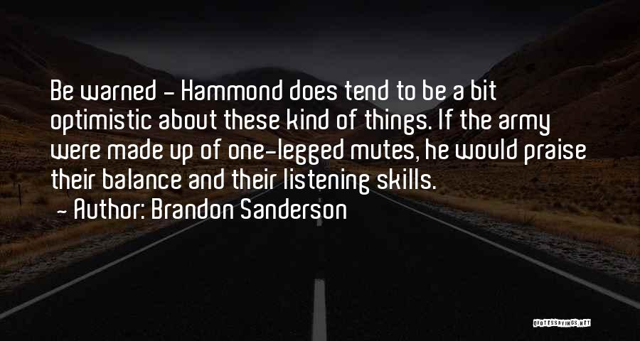 Brandon Sanderson Quotes: Be Warned - Hammond Does Tend To Be A Bit Optimistic About These Kind Of Things. If The Army Were