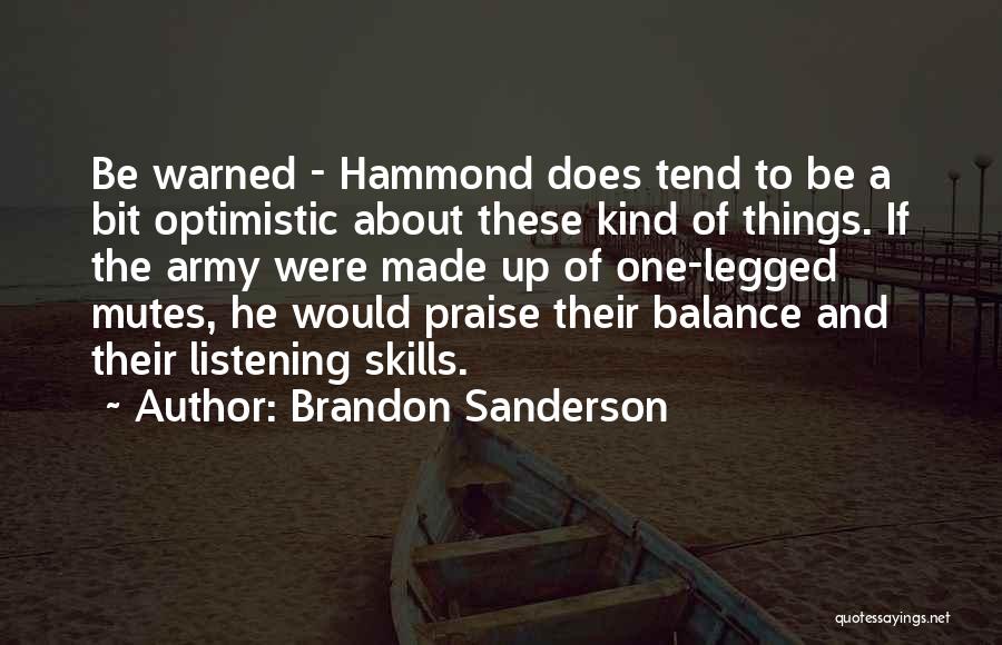 Brandon Sanderson Quotes: Be Warned - Hammond Does Tend To Be A Bit Optimistic About These Kind Of Things. If The Army Were