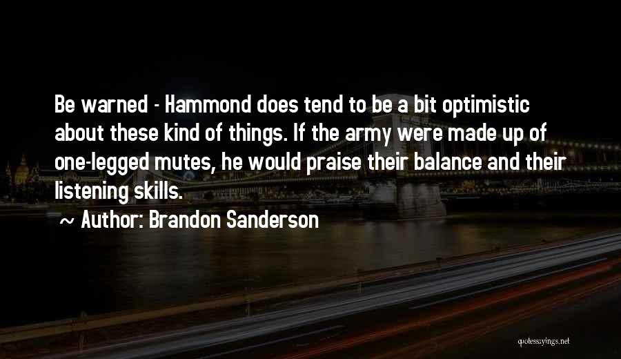 Brandon Sanderson Quotes: Be Warned - Hammond Does Tend To Be A Bit Optimistic About These Kind Of Things. If The Army Were