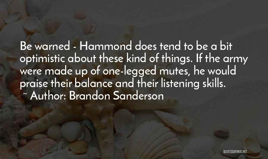 Brandon Sanderson Quotes: Be Warned - Hammond Does Tend To Be A Bit Optimistic About These Kind Of Things. If The Army Were
